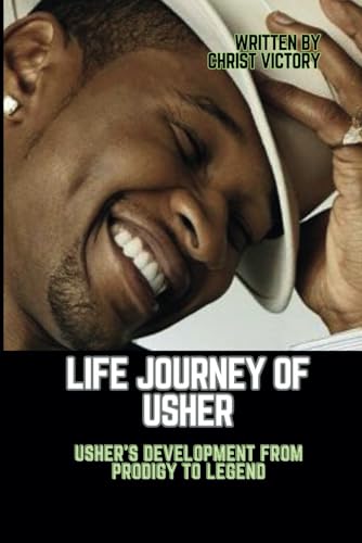 LIFE JOURNEY OF USHER: Usher's Development From Prodigy to Legend