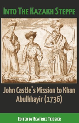 Into the Kazakh Steppe: John Castle's Mission to Khan Abulkhayir