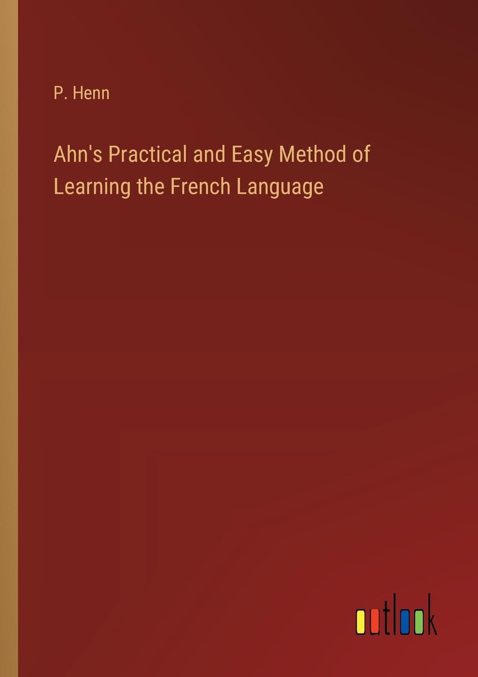 Ahn's Practical and Easy Method of Learning the French Language