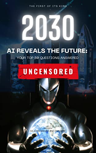 2030 AI Reveals the Future: Your Top 50 Questions Answered [Uncensored] (English Edition)