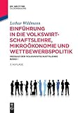 Einführung in die Volkswirtschaftslehre, Mikroökonomie und Wettbewerbspolitik: Module der Volkswirtschaftslehre Band I (De Gruyter Studium)