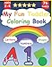 My Fun Toddler Coloring Book : Shapes, Numbers, Letters: Activity Workbook for Kids ages 2-4