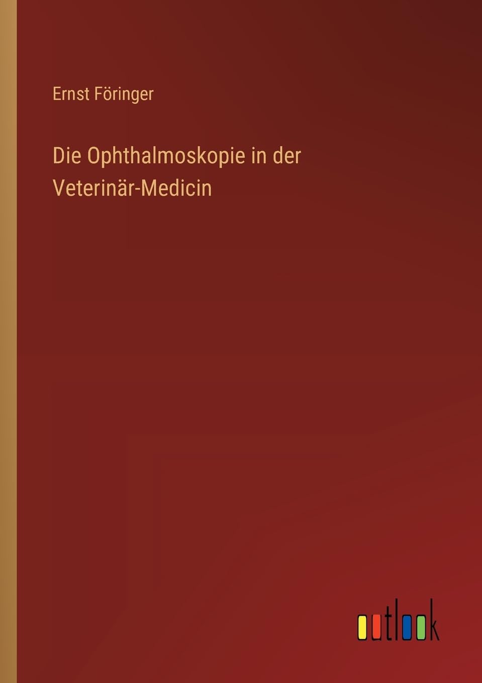 Die Ophthalmoskopie in der Veterinär-Medicin