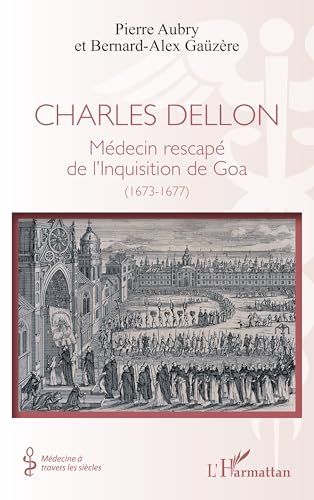 Charles Dellon: Médecin rescapé de l’Inquisition de Goa (1673-1677) (French Edition)