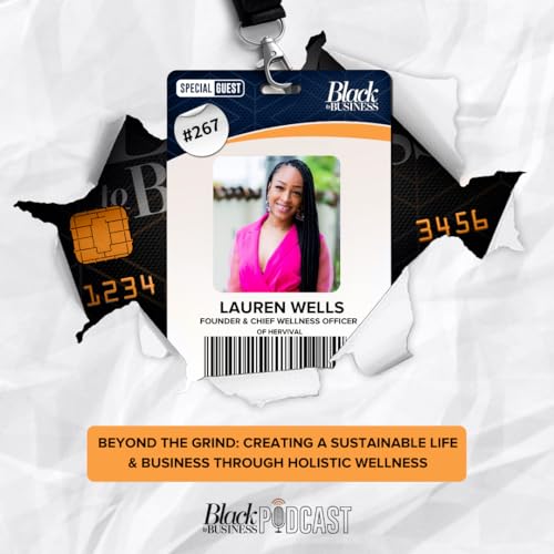 267: Beyond The Grind: Creating A Sustainable Life & Business Through Holistic Wellness w/ Lauren Wells