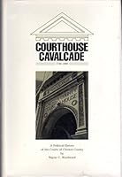 Courthouse Cavalcade, 1786-1986: A Political History of the Courts of Chester County 0929706005 Book Cover