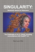 Singularity: Mankind's Search for Relevance: The Challenge of an A.I. World B0CQPMHDRH Book Cover