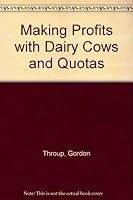 Making Profits With Dairy Cows and Quotas 0852362811 Book Cover