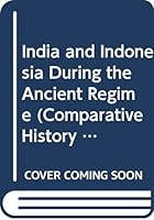 India and Indonesia During the Ancient Regime: During the Ancient Regime (Comparative History of India and Indonesia, Vol 3) 9004083634 Book Cover