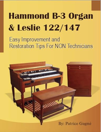  Hammond B-3 Organ & Leslie 122/147 Easy Improvement and Restoration Tips for NON Technicians (Hammond Organs & Leslie Speakers Restoration Tips for NON Technicians) (English Edition)