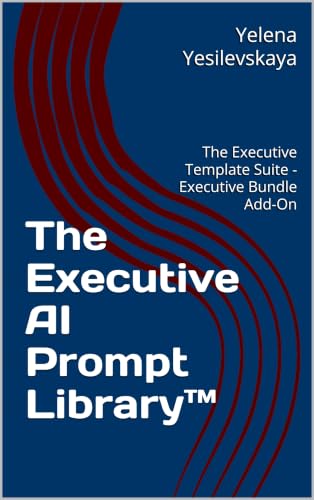 The Executive AI Prompt Library™: The Executive Template Suite - Executive Bundle Add-On