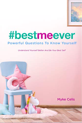 Best Me Ever Powerful Questions To Know Yourself: Understand Yourself Better And Be Your Best Self (Best Me Ever Series Book 2)
