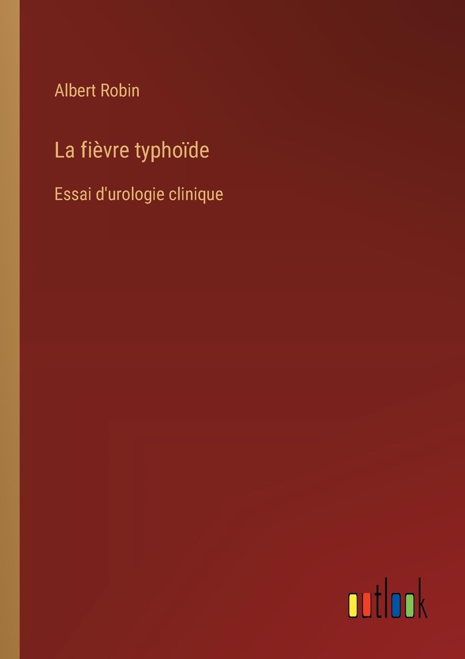 La fièvre typhoïde: Essai d'urologie clinique