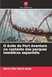 O êxito do Port Aventura no contexto dos parques temáticos espanhóis
