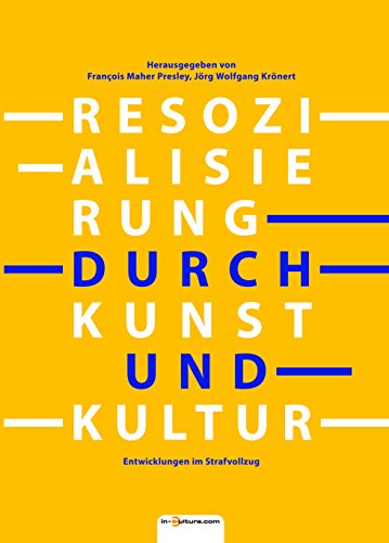 Resozialisierung durch Kunst und Kultur. Entwicklungen im Strafvollzug