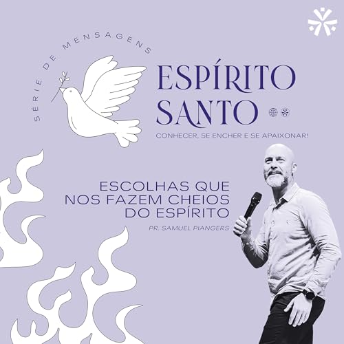 Escolhas que nos fazem cheios do Esp&iacute;rito - Pr. Samuel Piangers