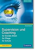 Supervision und Coaching: für Soziale Arbeit, für Pflege, für Schule