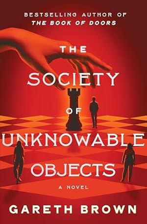 The Society of Unknowable Objects: A Fantastical Novel about Secret Societies and Magical Objects