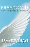 Freedom Is: Liberating Your Boundless Potential by Brandon Bays (2007-08-28) - Brandon Bays