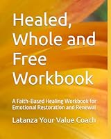 Healed, Whole and Free Workbook: A Faith-Based Healing Workbook for Emotional Restoration and Renewal B0F5X7K78D Book Cover