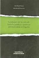 La mujer en la cárcel: historia jurídica y políticas penitenciarias en España 8499270654 Book Cover