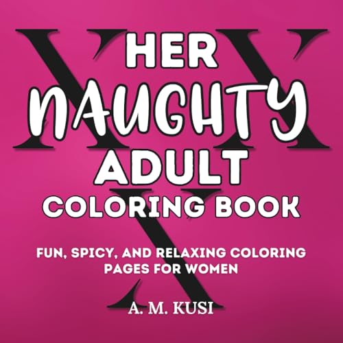 Her Naughty Adult Coloring Book: Fun, Spicy, and Relaxing Coloring Pages for Women (Spicy and...