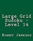 Large Grid Sudoku - Level 14: 80 Easy to Read, Large Print Sudoku Puzzles