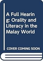 A Full Hearing: Orality and Literacy in the Malay World 0520059107 Book Cover