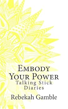 Paperback The Talking Stick Diaries: Embody Your Power Book