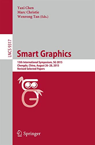 Smart Graphics: 13th International Symposium, SG 2015, Chengdu, China, August 26-28, 2015, Revised Selected Papers (Image Processing, Computer Vision, Pattern Recognition, and Graphics)