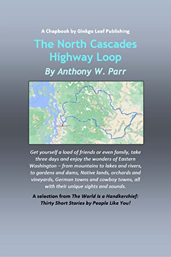 The North Cascades Highway Loop (Chapbooks by Ginkgo Publishing... Selections from The World is a Handkerchief: A collection of stories by new authors from aroun)