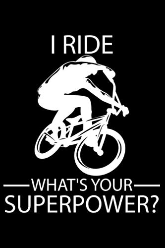 I Ride BMX What's Your Superpower?: DIN A5 Liniert 120 Seiten / 60 Blätter Notizbuch Notizheft Notiz-Block Fahrrad BMX Motive & Geschenke