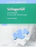 ELSEVIER ESSENTIALS Schlaganfall: Das Wichtigste für Ärzte aller Fachrichtungen - Peter Kraft