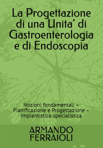 La Progettazione di una Unita’ di Gastroenterologia e di Endoscopia: Nozioni fondamentali – Pianificazione e Progettazione – Impiantistica specialistica