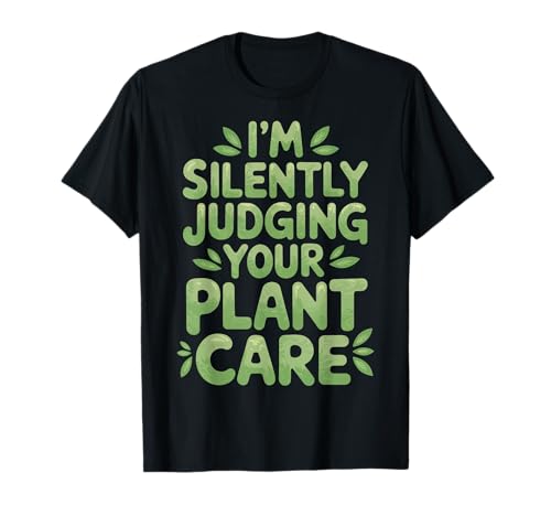 I'm Silently Judging Your Plant Care Camiseta