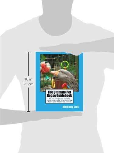 The Ultimate Pet Goose Guidebook: All the things you need to know before and after bringing home your feathered friend. (Full Color Edition)