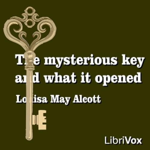 Louisa May Alcott - The Mysterious Key and What It Opened Podcast Por Audiobooks by Librivox arte de portada