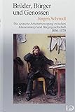  Brüder, Bürger und Genossen: Die deutsche Arbeiterbewegung zwischen Klassenkampf und Bürgergesellschaft 1830–1870 (Geschichte der Arbeiter und der ... seit dem Ende des 18. Jahrhunderts)