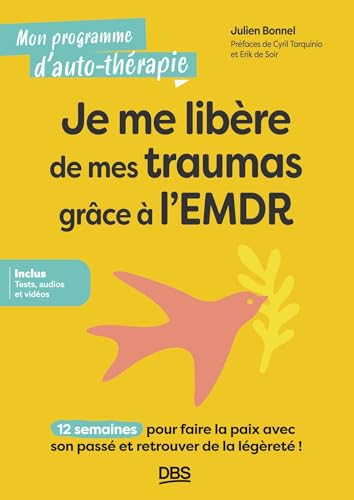 Je me libère de mes traumas grâce à l’EMDR: 12 semaines pour faire la paix avec son passé et retrouver de la légèreté !