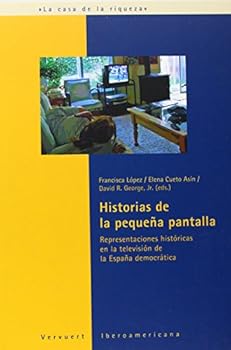 Historias de  la pequena pantalla. Representaciones historicas en la television de la Espana democratica (Spanish Edition)