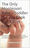 The Only Montessori Baby – Toddler Activity Book You’ll Ever Need: Montessori Baby-toddler Activity Book (0–24 Months), 280+ Easy, Engaging Activities ... calendar added (English Edition)