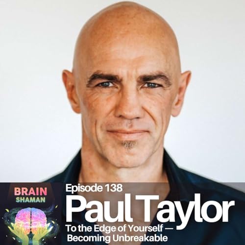 Paul Taylor: To the Edge of Yourself — Becoming Unbreakable | Episode 138 Podcast Por arte de portada