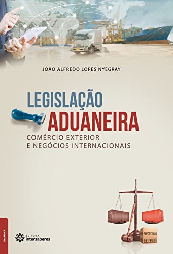 Legislação aduaneira, comércio exterior e negócios internacionais