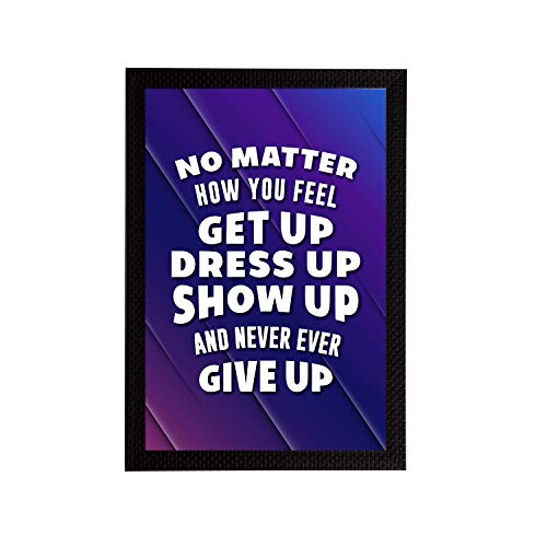 Image of eCraftIndia No Matter How You Feel Get Up Dress Up Show Up and Never Ever Give Up Motivational Quote Satin Matt Texture UV Art Painting