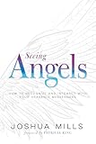 Seeing Angels: How to Recognize and Interact with Your Heavenly Messengers
