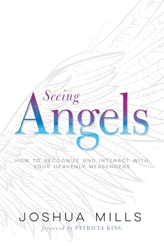 Seeing Angels: How to Recognize and Interact with Your Heavenly Messengers