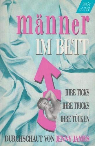 Männer im Bett - Ihre Ticks, ihre Tricks, ihre Tücken