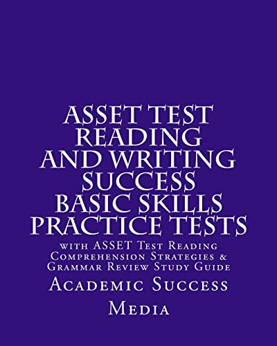 ASSET Test Reading and Writing Success Basic Skills Practice Tests: with ASSET Test Reading Comprehension Strategies and Grammar Review Study Guide