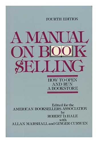 A Manual on Bookselling : How to Open and Run a Bookstore / Edited for the American Booksellers Association by Robert D. Hale with Allan Marshall and Ginger Curwen