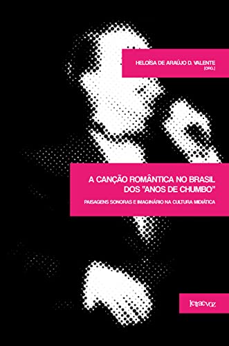 A canção romântica no Brasil dos anos de chumbo: Paisagens sonoras e imaginário na cultura midiática
